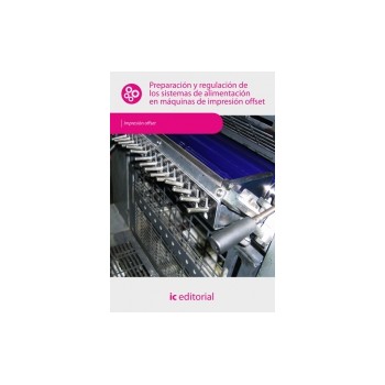 Preparación y regulación  de los sistemas de alimentación en máquinas de  impresión offset UF0243